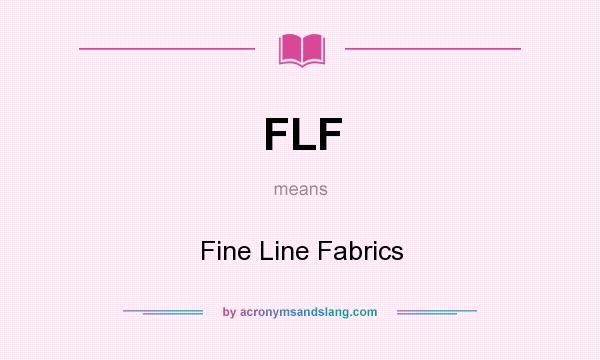 What does FLF mean? It stands for Fine Line Fabrics