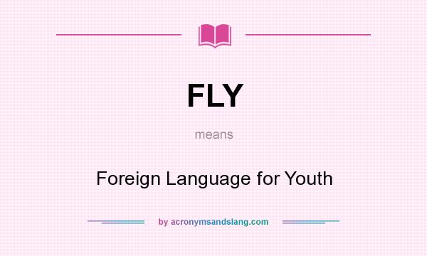 What does FLY mean? It stands for Foreign Language for Youth