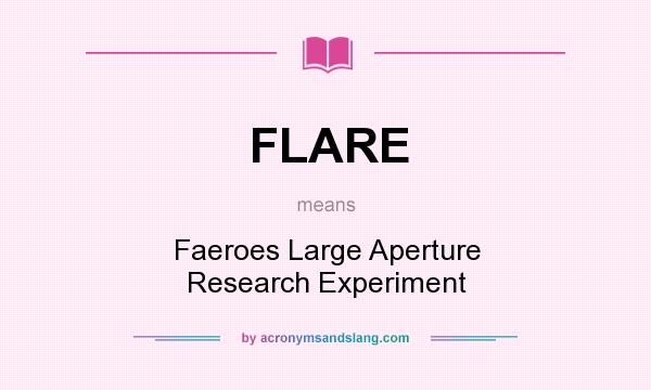 What does FLARE mean? It stands for Faeroes Large Aperture Research Experiment