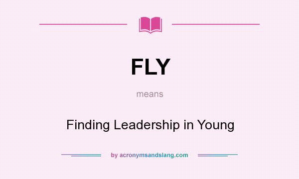 What does FLY mean? It stands for Finding Leadership in Young