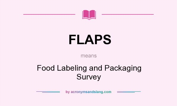 What does FLAPS mean? It stands for Food Labeling and Packaging Survey