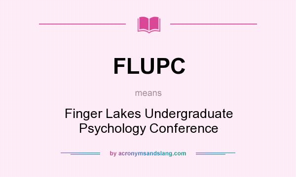 What does FLUPC mean? It stands for Finger Lakes Undergraduate Psychology Conference