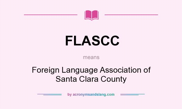 What does FLASCC mean? It stands for Foreign Language Association of Santa Clara County