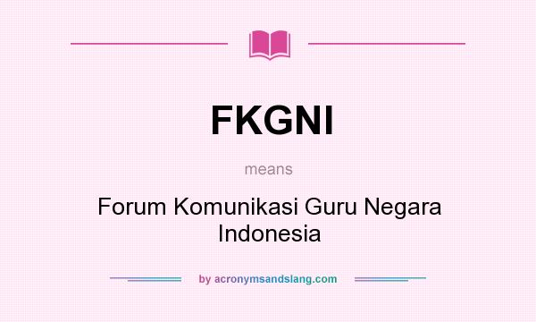 What does FKGNI mean? It stands for Forum Komunikasi Guru Negara Indonesia