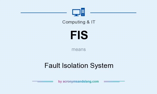 What does FIS mean? It stands for Fault Isolation System