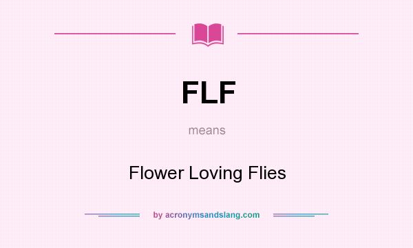 What does FLF mean? It stands for Flower Loving Flies