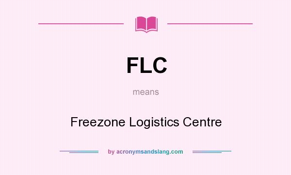 What does FLC mean? It stands for Freezone Logistics Centre