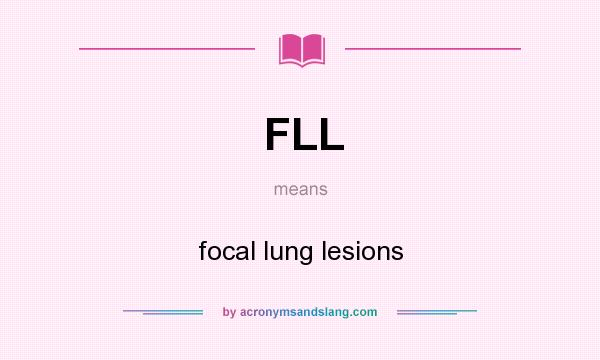 What does FLL mean? It stands for focal lung lesions