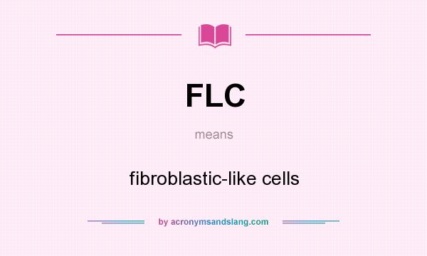 What does FLC mean? It stands for fibroblastic-like cells
