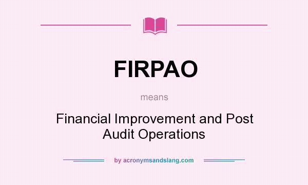 What does FIRPAO mean? It stands for Financial Improvement and Post Audit Operations