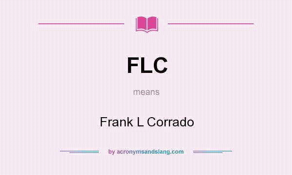 What does FLC mean? It stands for Frank L Corrado