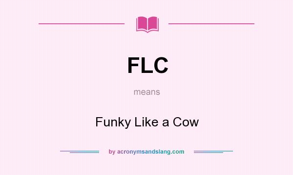 What does FLC mean? It stands for Funky Like a Cow