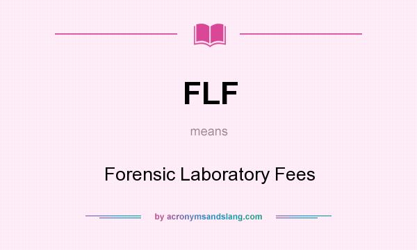 What does FLF mean? It stands for Forensic Laboratory Fees