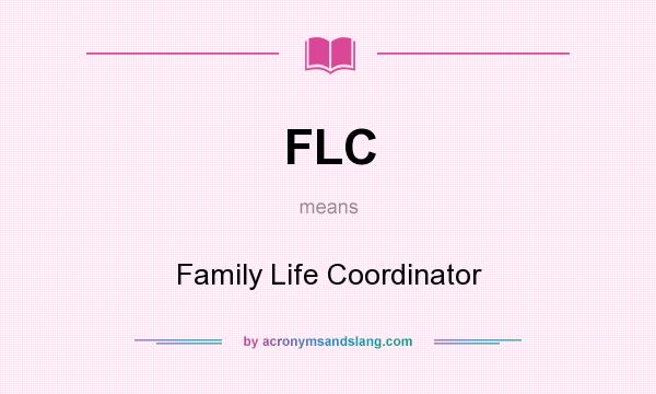 What does FLC mean? It stands for Family Life Coordinator