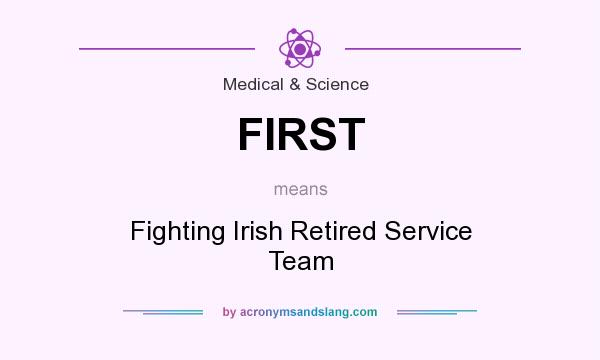 What does FIRST mean? It stands for Fighting Irish Retired Service Team