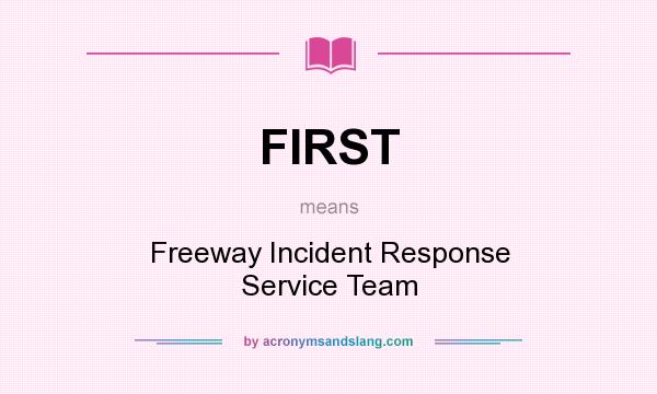 What does FIRST mean? It stands for Freeway Incident Response Service Team