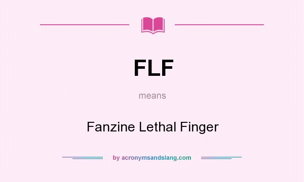 What does FLF mean? It stands for Fanzine Lethal Finger