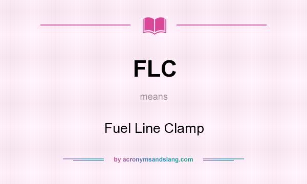 What does FLC mean? It stands for Fuel Line Clamp
