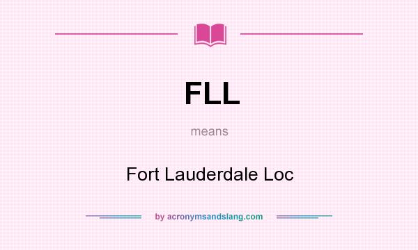 What does FLL mean? It stands for Fort Lauderdale Loc