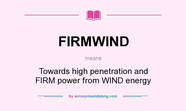 What does FIRMWIND mean? It stands for Towards high penetration and FIRM power from WIND energy