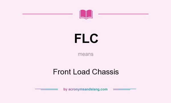 What does FLC mean? It stands for Front Load Chassis