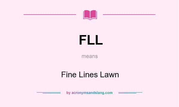 What does FLL mean? It stands for Fine Lines Lawn
