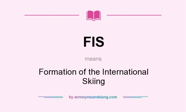 What does FIS mean? It stands for Formation of the International Skiing