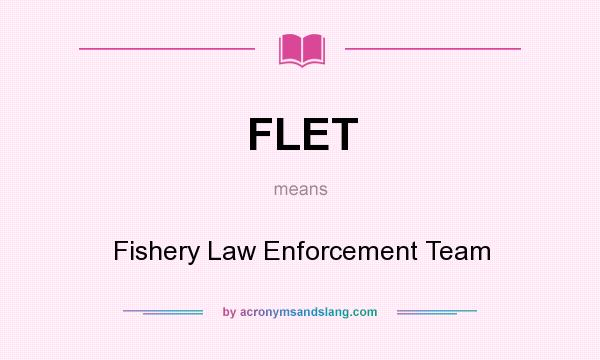 What does FLET mean? It stands for Fishery Law Enforcement Team