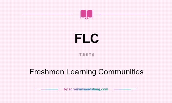 What does FLC mean? It stands for Freshmen Learning Communities