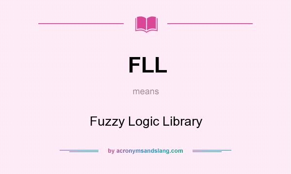 What does FLL mean? It stands for Fuzzy Logic Library