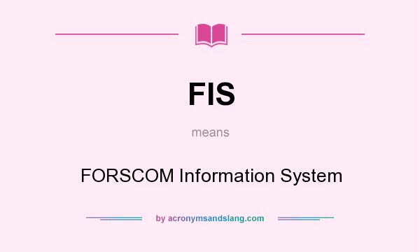 What does FIS mean? It stands for FORSCOM Information System