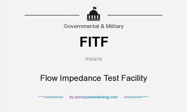 What does FITF mean? It stands for Flow Impedance Test Facility