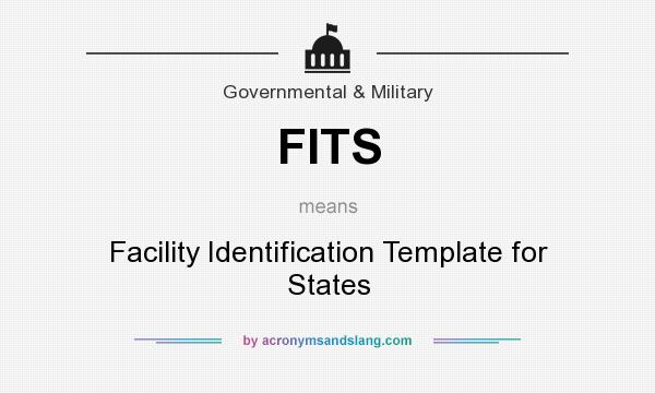 What does FITS mean? It stands for Facility Identification Template for States