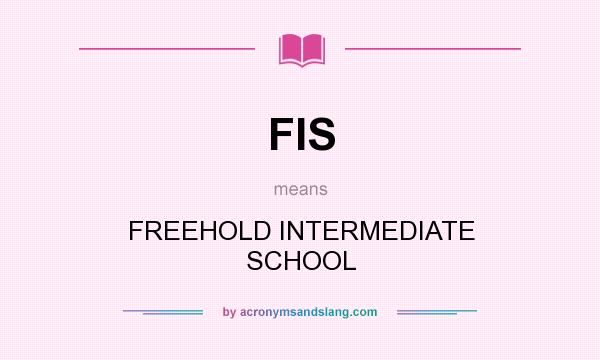 What does FIS mean? It stands for FREEHOLD INTERMEDIATE SCHOOL