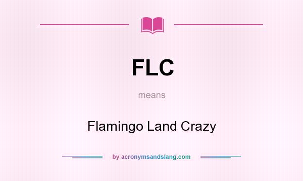 What does FLC mean? It stands for Flamingo Land Crazy