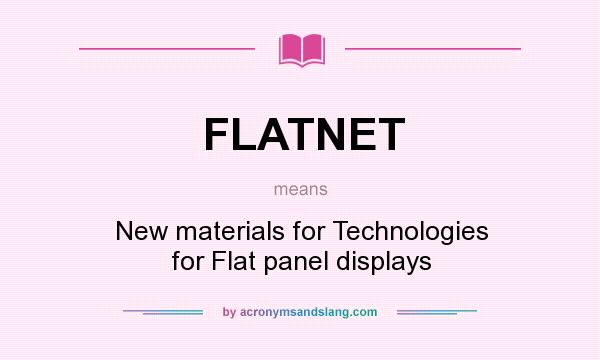 What does FLATNET mean? It stands for New materials for Technologies for Flat panel displays