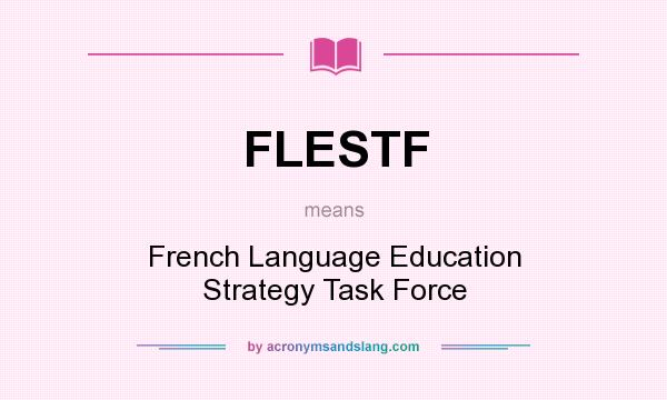 What does FLESTF mean? It stands for French Language Education Strategy Task Force