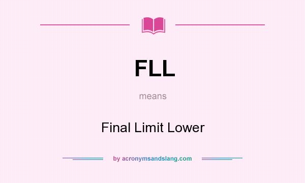 What does FLL mean? It stands for Final Limit Lower