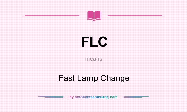 What does FLC mean? It stands for Fast Lamp Change