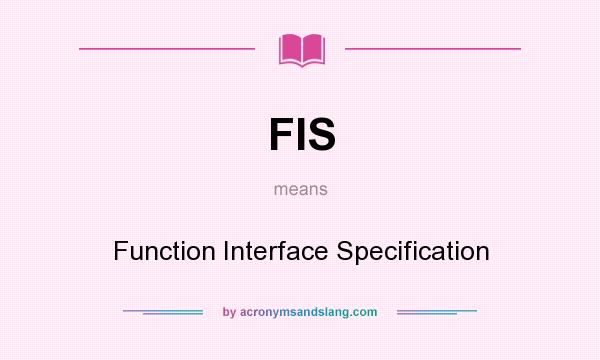 What does FIS mean? It stands for Function Interface Specification
