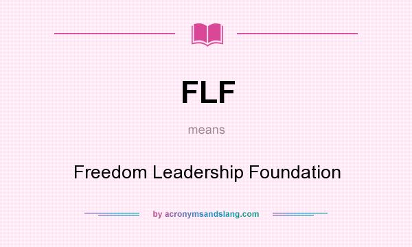 What does FLF mean? It stands for Freedom Leadership Foundation