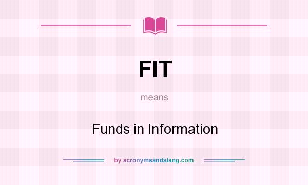 What does FIT mean? It stands for Funds in Information