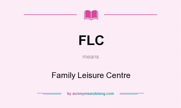 What does FLC mean? It stands for Family Leisure Centre