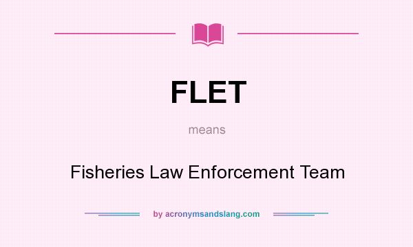 What does FLET mean? It stands for Fisheries Law Enforcement Team