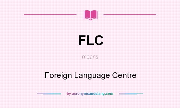 What does FLC mean? It stands for Foreign Language Centre