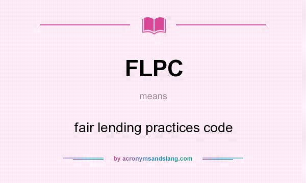 What does FLPC mean? It stands for fair lending practices code