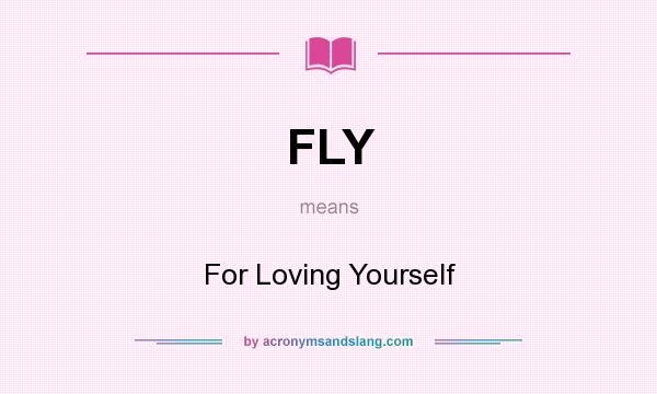 What does FLY mean? It stands for For Loving Yourself