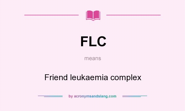 What does FLC mean? It stands for Friend leukaemia complex