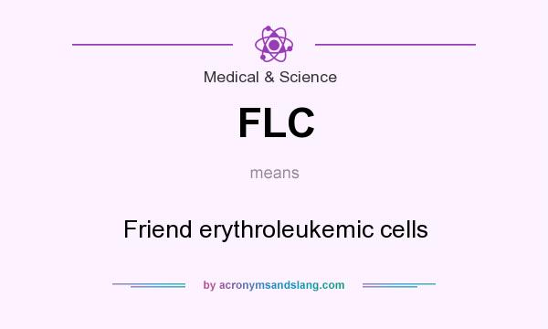 What does FLC mean? It stands for Friend erythroleukemic cells