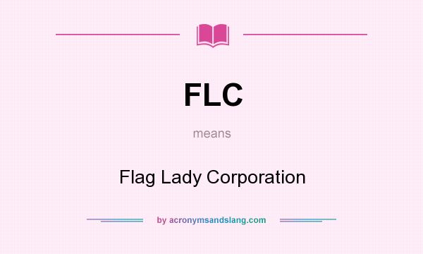 What does FLC mean? It stands for Flag Lady Corporation